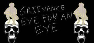 Grievance: Eye for an Eye