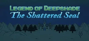 Legend of Deepshade: The Shattered Seal