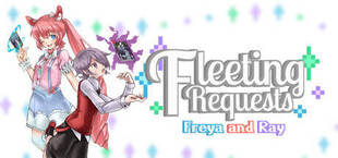 Fleeting Requests: Freya and Ray