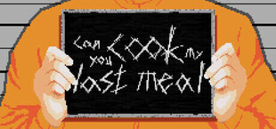 Can you cook my last meal?