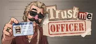 Trust me, Officer