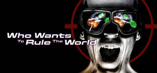 Who Wants to Rule the World