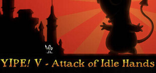 Yipe! V - Attack of Idle Hands