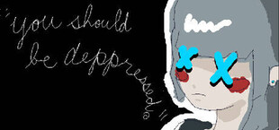 "you should be depressed."