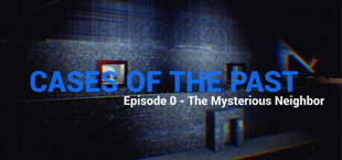 Cases of the Past: Episode 0 - The Mysterious Neighbor