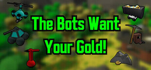 The Bots Want Your Gold!