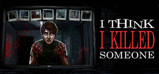 I Think I Killed Someone