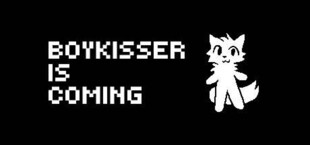 BOYKISSER IS COMING