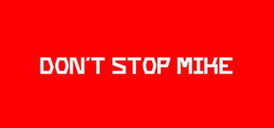 Don't Stop Mike