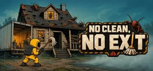 NO CLEAN, NO EXIT