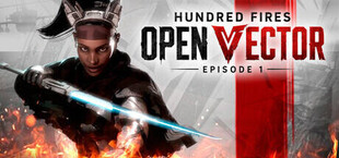 Hundred Fires: OPEN VECTOR — Episode 1