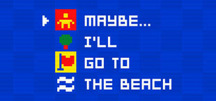 Maybe... I'll go to the beach