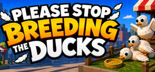 Please Stop Breeding the Ducks