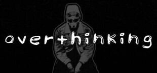 OVERTHINKING