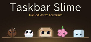 Taskbar Slime ～片隅のテラリウム～