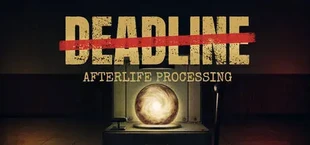 DEADLINE: Afterlife Processing