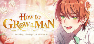 How to grow a man : Turning Chumps to Hunks