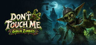 Don't Touch Me - Goblin Zombies