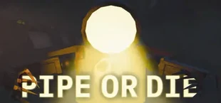 Pipe or Die
