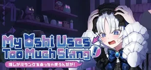 My Oshi Uses Too Much Slang!