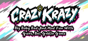 Crazi Krazy Big Baby Bad And Mad Fun With Guns, Boi, Goblin Game