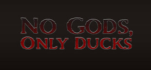 No Gods, Only Ducks
