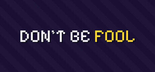 DONT BE FOOL
