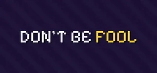 DONT BE FOOL
