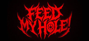 FEED MY HOLE!