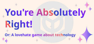 You're Absolutely Right! Or: A lovehate game about technology
