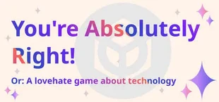 You're Absolutely Right! Or: A lovehate game about technology