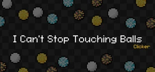 I Can't Stop Touching Balls: Clicker