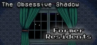 The Obsessive Shadow: Former Residents