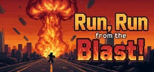 Run, Run from the Blast!