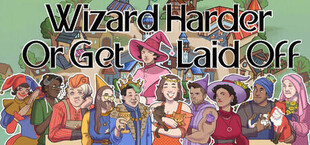 Wizard Harder Or Get Laid Off