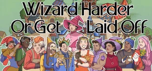 Wizard Harder Or Get Laid Off
