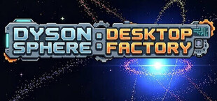 Dyson Sphere: Desktop Factory