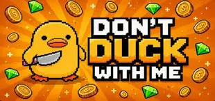 Don't duck with me
