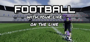 Football with your life on the line