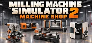 Milling Machine Simulator 2: Machine Shop