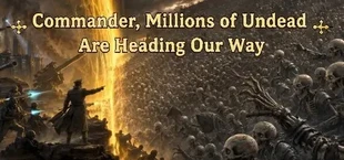 Commander, Millions of Undead Are Heading Our Way