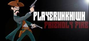 PLAYERUNKN1WN: Friendly Fire