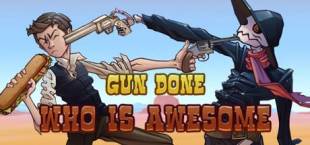 Gun Done: WHO IS AWESOME