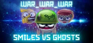 WAR_WAR_WAR: Smiles vs Ghosts