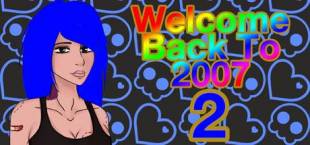 Welcome Back To 2007 Part II