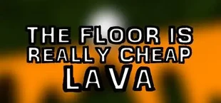 The Floor Is Really Cheap Lava