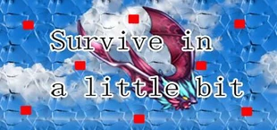 Survive in a little bit