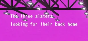 故郷をさがす三姉妹/ The Three Sisters looking for their back home.