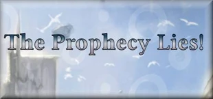 The Prophecy Lies!