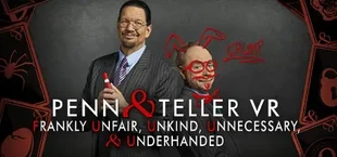 Penn & Teller VR: Frankly Unfair, Unkind, Unnecessary, & Underhanded